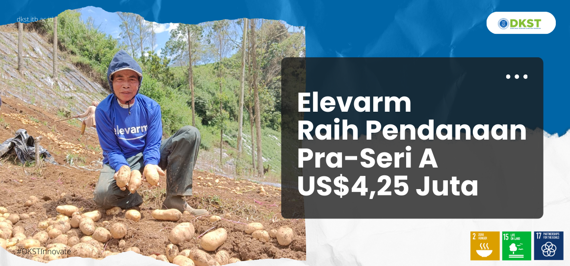 Elevarm Raises US$4.25 Million in Pre-Series A Funding: DKST ITB Startup Alumni Continue to Innovate in the Agritech Sector